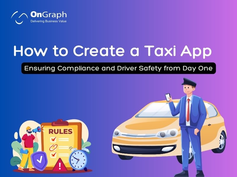 Create a Taxi App Ensuring Compliance and Driver Safety